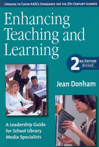 Enhancing Teaching and Learning: A Leadership Guide for School Library Media Specialists