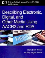 Describing Electronic, Digital, and Other Media Using AACR2 and RDA: A How-To-Do-It Manual and CD-ROM for Librarians
