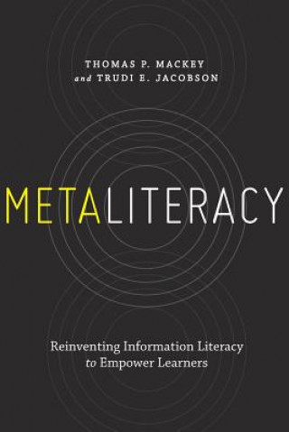 Metaliteracy: Reinventing Information Literacy to Empower Learners