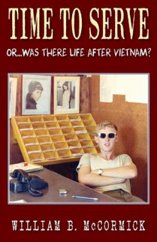 Time to Serve: Or...Was There Life After Vietnam?
