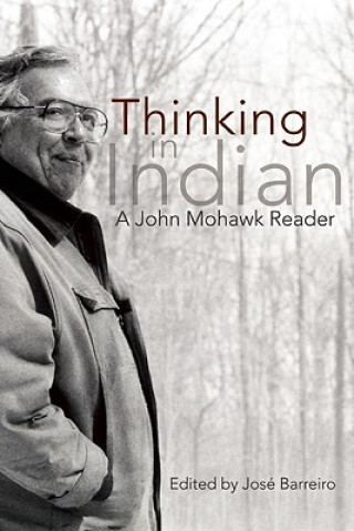 Thinking in Indian: A John Mohawk Reader