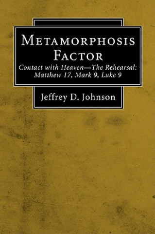 Metamorphosis Factor: Contact with Heaven-The Reversal: Matthew 17, Mark 9, Luke 9