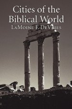 Cities of the Biblical World: An Introduction to the Archaeology, Geography, and History of Biblical Sites