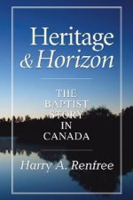 Heritage & Horizon: The Baptist Story in Canada
