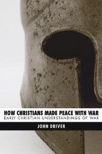 How Christians Made Peace with War: Early Christian Understandings of War