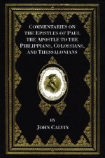 Commentaries on the Epistles of Paul the Apostle to the Philippians, Colossians, and Thessalonians