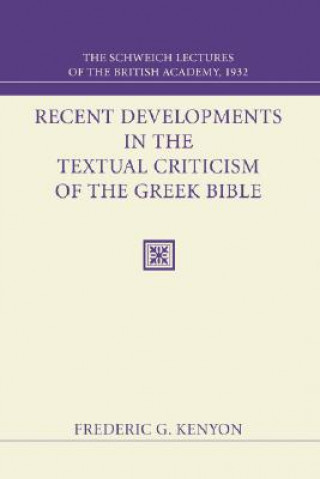 Recent Developments in the Textual Criticism of the Greek Bible: The Schweich Lectures of the British Academy 1932