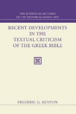 Recent Developments in the Textual Criticism of the Greek Bible: The Schweich Lectures of the British Academy 1932