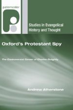 Oxford's Protestant Spy: The Controversial Career of Charles Golightly