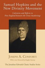 Samuel Hopkins and the New Divinity Movement: Calvinism and Reform in New England Between the Great Awakenings