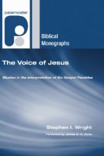 The Voice of Jesus: Studies in the Interpretation of Six Gospel Parables