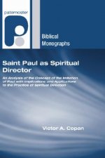 Saint Paul as Spiritual Director: An Analysis of the Imitation of Paul with Implications and Applications to the Practice of Spiritual Direction
