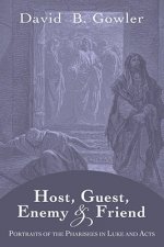 Host, Guest, Enemy and Friend: Portraits of the Pharisees in Luke and Acts