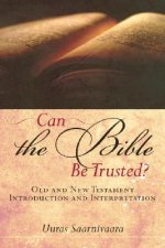 Can the Bible Be Trusted?: Old and New Testament Introduction and Interpretation