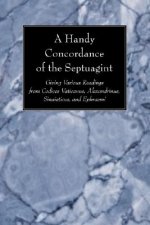 A Handy Concordance of the Septuagint: Giving Various Readings from Codices Vaticanus, Alexandrinus, Sinaiticus, and Ephraemi