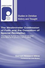 The Westminster Confession of Faith and the Cessation of Special Revelation: The Majority Puritan Viewpoint on Whether Extra-Biblical Prophecy Is Stil