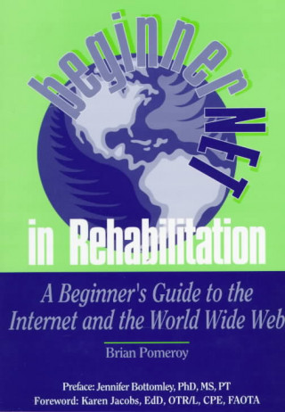 Beginnernet in Rehabilitation: A Beginner's Guide to the Internet and World Wide Web