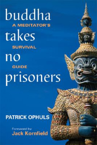 Buddha Takes No Prisoners: A Meditator's Survival Guide