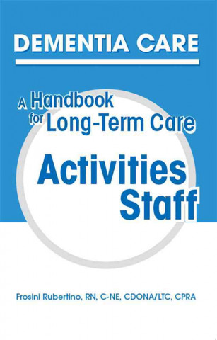 Dementia Care: A Handbook for Long-Term Care Activities Staff