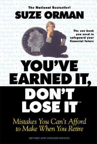 You've Earned It, Don't Lose It: Mistakes You Can't Afford to Make When You Retire