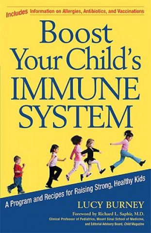 Boost Your Child's Immune System: A Program and Recipes for Raising Strong, Healthy Kids