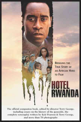 Hotel Rwanda: Bringing the True Story of an African Hero to Film