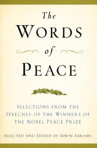 The Words of Peace: Selections from the Speeches of the Winners of the Nobel Peace Prize