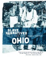 Ohio Slave Narratives: Slave Narratives from the Federal Writers' Project 1936-1938