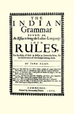 The Indian Grammar Begun: Or, an Essay to Bring the Indian Language Into Rules, for Help of Such as Desire to Learn the Same, for the Furtheranc