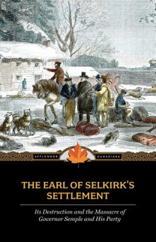 Earl of Selkirk's Settlement: Upon the Red River in North America