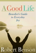 Good Life: Benedict's Guide to Everyday Joy