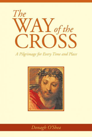 The Way of the Cross: A Pilgrimage for Every Time and Place