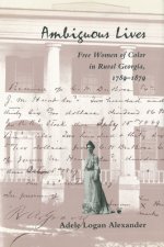 Ambiguous Lives: Free Women of Color in Rural Georgia, 1789 1879
