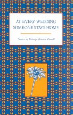 At Every Wedding Someone Stays Home: Poems by Dannye Romine Powell