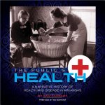 The Public's Health: A Narrative History of Health and Disease in Arkansas