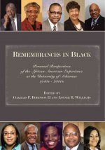 Remembrances in Black: Personal Perspectives of the African American Experience at the University of Arkansas, 1940s-2000s