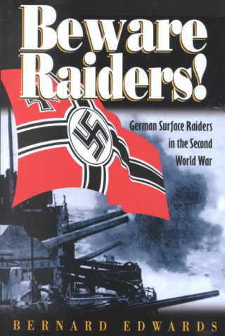 Beware Raiders: German Surface Raiders in the Second World War