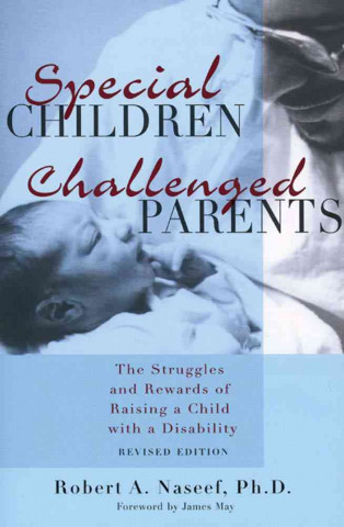Special Children, Challenged Parents: The Struggles and Rewards of Raising a Child with a Disability