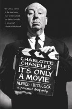 It's Only a Movie: Alfred Hitchcock: A Personal Biography