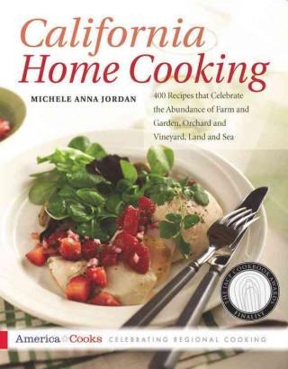 California Home Cooking: 400 Recipes That Celebrate the Abundance of Farm and Garden, Orchard and Vineyard, Land and Sea