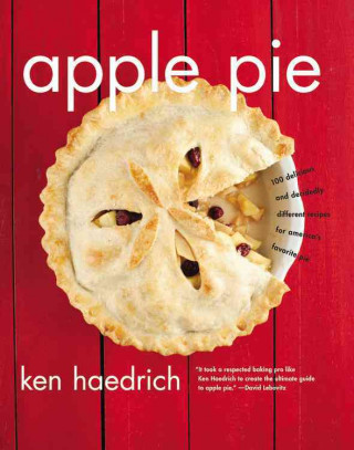 Apple Pie: 100 Delicious and Decidedly Different Recipes for America's Favorite Pie