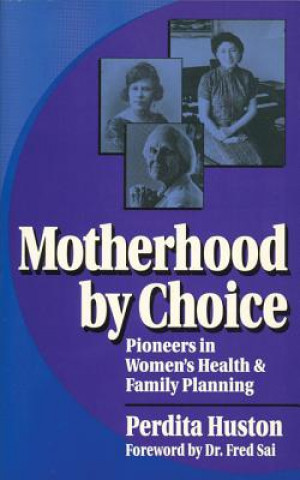 Motherhood by Choice: Pioneers in Women's Health and Family Planning