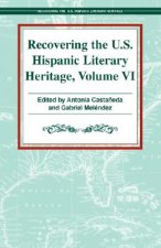 Recovering the U.S. Hispanic Literary Heritage: Volume VI
