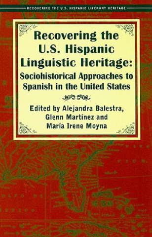 Recovering the U.S. Hispanic Linguistic Heritage: Sociohistorical Approaches to Spanish in the United States