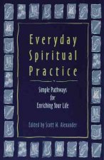 Everyday Spiritual Practice: Simple Pathways for Enriching Your Life