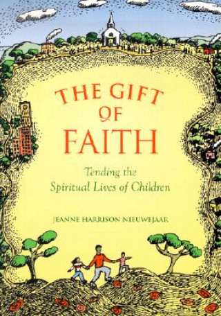 The Gift of Faith: Tending the Spiritual Lives of Children