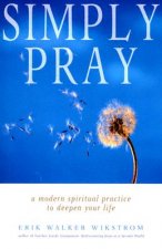 Simply Pray: A Modern Spiritual Practice to Deepen Your Life