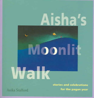 Aisha's Moonlit Walk: Stories and Celebrations for the Pagan Year