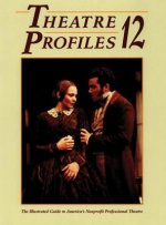 Theatre Profiles 12: The Illustrated Guide to America's Nonprofit Professional Theatres
