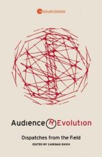 Audience (R)Evolution: Dispatches from the Field